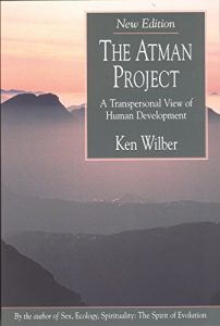 “The Atman Project: A Transpersonal View of Human Development” by Ken Wilber